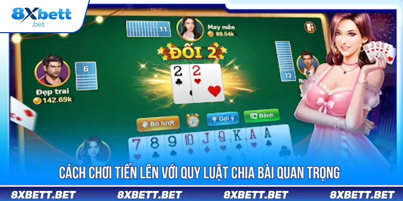 Cách chơi tiến lên với quy luật chia bài chi tiết