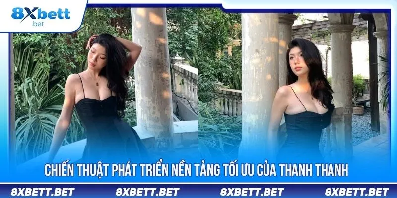Chiến thuật phát triển nền tảng tối ưu của Thanh Thanh