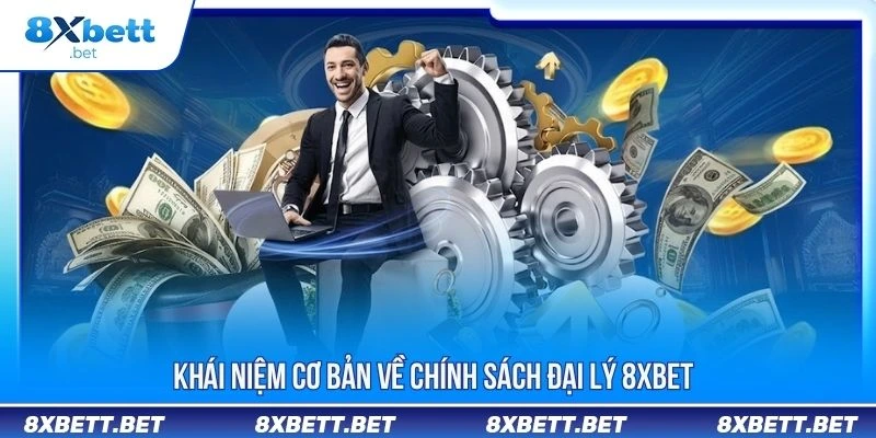 Khái niệm cơ bản về chính sách đại lý 8XBET