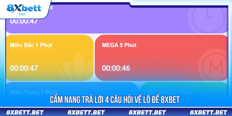 LÔ ĐỀ 8XBET 3 Cẩm nang trả lời 4 câu hỏi về lô đề 8XBET